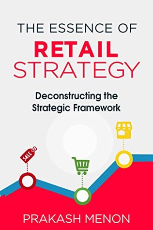 Read The Essence of Retail Strategy: Deconstructing the Strategic Framework - PRAKASH MENON file in ePub