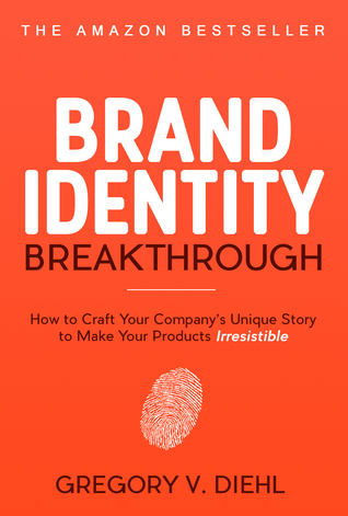 Full Download Brand Identity Breakthrough: How to Craft Your Company's Unique Story to Make Your Products Irresistible - Gregory V. Diehl file in PDF