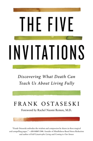 Read The Five Invitations: Discovering What Death Can Teach Us About Living Fully - Frank Ostaseski | ePub