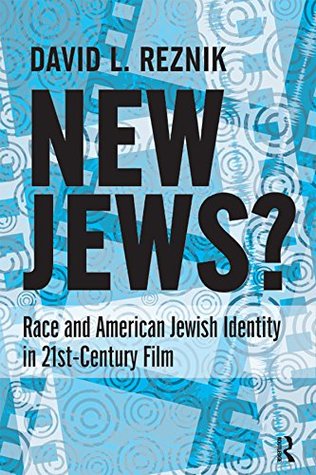 Read New Jews: Race and American Jewish Identity in 21st-century Film - David L. Reznik | PDF