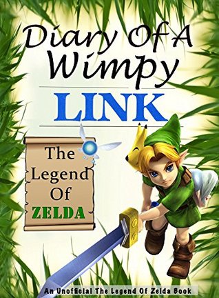 Download The Legend Of Zelda: Diary Of A Wimpy Link 1: An Unofficial The Legend Of Zelda Book - Takeshi Giovanni | ePub