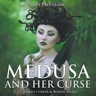 Read Online Medusa and Her Curse-Children's Greek & Roman Myths - Baby Professor | PDF