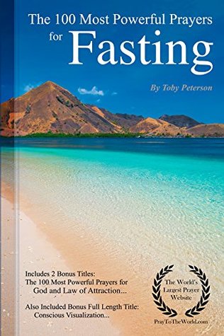 Full Download Prayer   The 100 Most Powerful Prayers for Fasting — Including 2 Bonus Books to Pray for God & the Law of Attraction — Also Included Conscious Visualization - Toby Peterson | PDF
