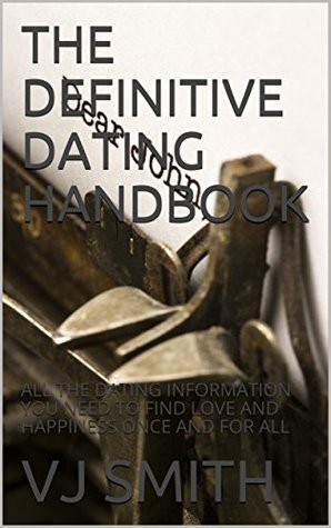 Read The Definitive Dating Handbook: All the dating information you need to find love and happiness once and for all - V.J. Smith file in PDF