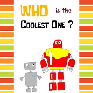 Download WHO is the COOLEST ONE?: Story about Robots (Just for KIds Book 3) - Elijah Kravets file in ePub