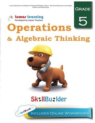 Read Lumos Operations and Algebraic Thinking Skill Builder, Grade 5 - Numerical Expressions and Analyze Patterns and Relationships: Plus Online Activities,  Apps (Lumos Math Skill Builder) (Volume 3) - Lumos Learning file in ePub