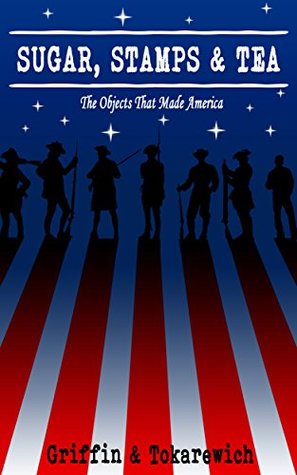 Download Sugar, Stamps & Tea: The Objects That Made America (Bite Sized History Book 1) - Marty Griffin | PDF