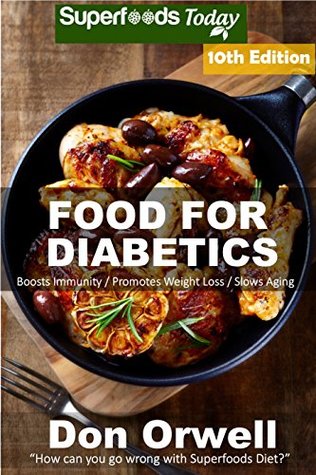 Read Online Food For Diabetics: Over 260 Diabetes Type-2 Quick & Easy Gluten Free Low Cholesterol Whole Foods Diabetic Recipes full of Antioxidants & Phytochemicals  Natural Weight Loss Transformation Book 4) - Don Orwell file in PDF
