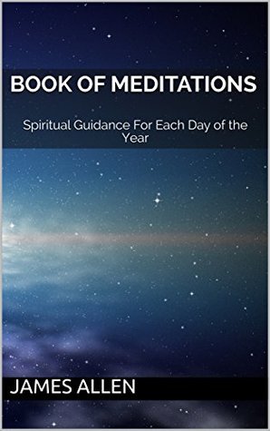 Read Online Book of Meditations: Spiritual Guidance For Each Day of the Year - James Allen | ePub