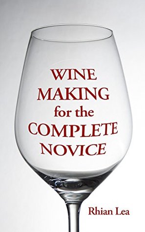Full Download Wine Making for the complete novice (Wine making books Book 2) - Rhian Lea | ePub