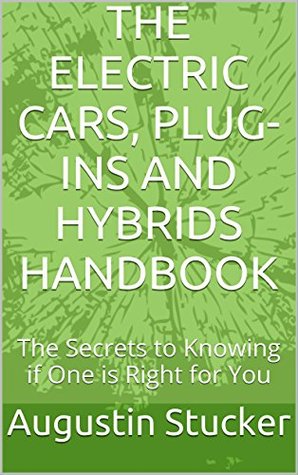 Read THE ELECTRIC CARS, PLUG-INS AND HYBRIDS HANDBOOK: The Secrets to Knowing if One is Right for You - Augustin Stucker | ePub