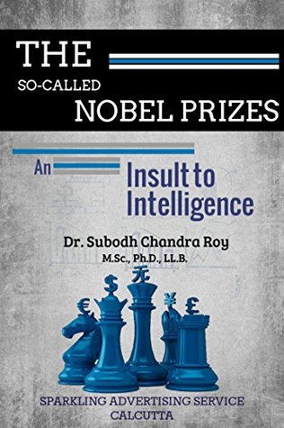 Read The So-called Nobel Prizes-An insult to intelligence - Dr.Subodh Chandra Roy | PDF