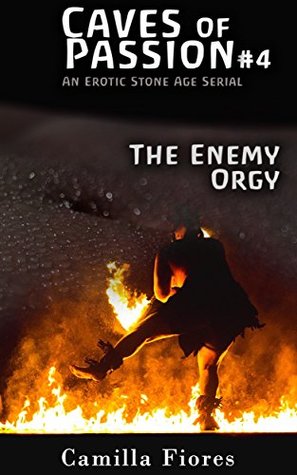Full Download Caves of Passion #4: The Enemy Orgy (Caveman Erotica): An Erotic Stone Age Serial - Camilla Fiores | PDF
