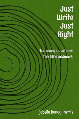 Read Online Just Write. Just Right.: Too many questions, Too little answers. - Belle Nemis file in ePub
