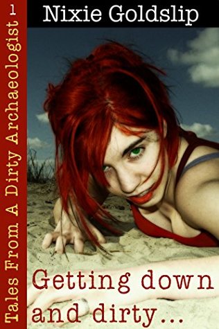 Full Download Getting Down and Dirty (Tales from a Dirty Archaeologist Book 1) - Nixie Goldslip file in PDF