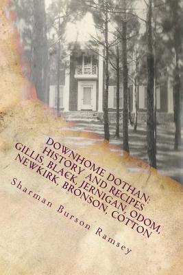 Read Downhome Dothan: History and Recipesvolume II of the Southern Family: History and Recipes Series: Gillis, Jernigan, Vann, Black, Odom, Newkirk, Bronson, Cotton - Sharman Burson Ramsey | PDF