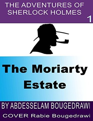 Read Online The first adventure of Sherlock Holmes: The Moriarty estate. - Abdesselam Bougedrawi file in ePub
