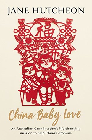 Download China Baby Love: An Australian Grandmother's life-changing mission to help China's orphans - Jane Hutcheon | ePub