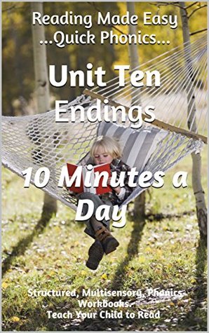 Read Online Reading Made Easy - Quick Phonics - Unit Ten, Endings: Structured, Multisensory, Phonics Workbooks. Teach Your Child to Read in 10 Minutes a Day. - Deborah Bate file in ePub