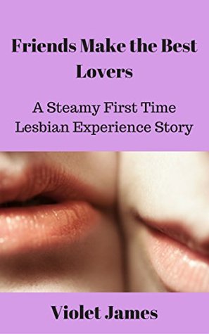 Read Online Friends Make the Best Lovers: A Steamy First Time Lesbian Experience Story (Friends & Lovers Book 1) - Violet James file in ePub