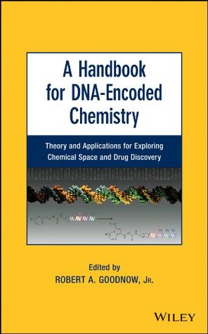 Read A Handbook for DNA-Encoded Chemistry: Theory and Applications for Exploring Chemical Space and Drug Discovery - Robert A. Goodnow Jr. file in PDF