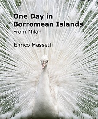 Read One Day in Borromean Islands (One Day Trips from Milan Book 2) - Enrico Massetti | PDF
