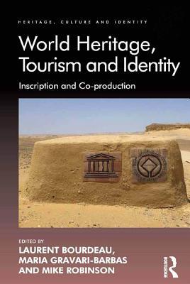 Read World Heritage, Tourism and Identity: Inscription and Co-Production - Laurent Bourdeau | PDF