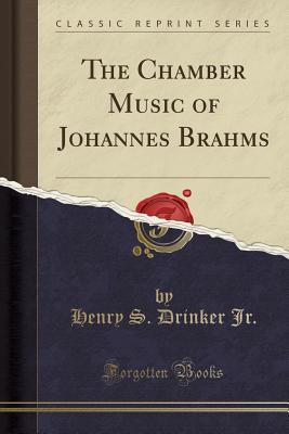Full Download The Chamber Music of Johannes Brahms (Classic Reprint) - Henry S. Drinker Jr. file in PDF