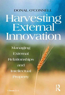 Read Harvesting External Innovation: Managing External Relationships and Intellectual Property - Donal O'Connell | PDF