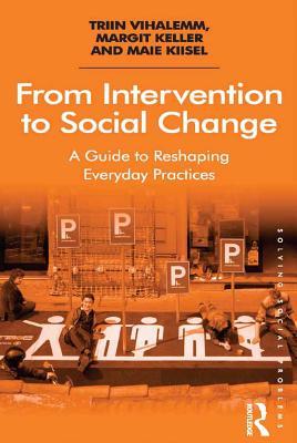 Read Online From Intervention to Social Change: A Guide to Reshaping Everyday Practices - Triin Vihalemm file in PDF