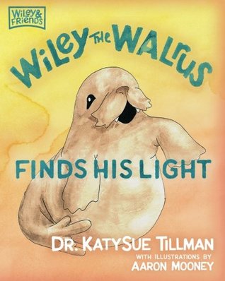 Download Wiley the Walrus Finds His Light (Wiley and Friends) (Volume 1) - Dr. KatySue Tillman file in ePub