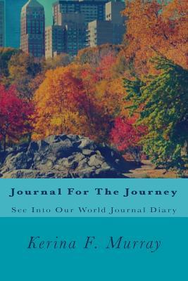 Full Download Journal For The Journey: See Into Our World Journal Diary - Kerina F Murray | PDF