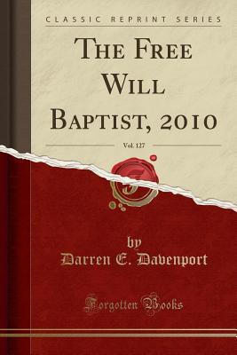 Read The Free Will Baptist, 2010, Vol. 127 (Classic Reprint) - Darren E Davenport file in PDF