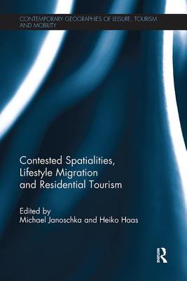 Read Online Contested Spatialities, Lifestyle Migration and Residential Tourism - Michael Janoschka | ePub