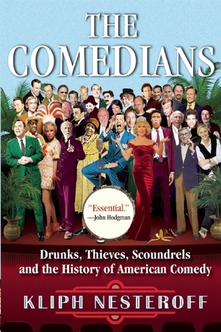 Read Online The Comedians: Drunks, Thieves, Scoundrels, and the History of American Comedy - Kliph Nesteroff | ePub