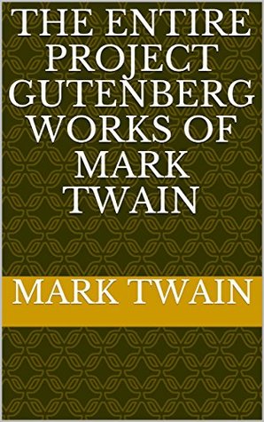 Full Download The Entire Project Gutenberg Works of Mark Twain - Mark Twain | PDF