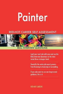 Read Painter Red-Hot Career Self Assessment Guide; 1184 Real Interview Questions - Red-Hot Careers | PDF