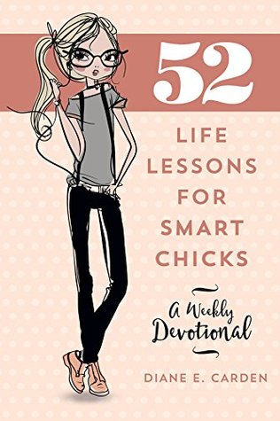 Read Online 52 Life Lessons For Smart Chicks: A Weekly Devotional - Diane E. Carden file in ePub