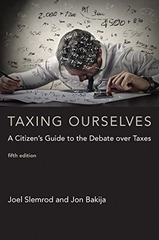Read Online Taxing Ourselves: A Citizen's Guide to the Debate over Taxes (MIT Press) - Joel B. Slemrod | PDF