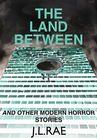 Download The Land Between: and other modern horror stories - J.L. Rae | PDF