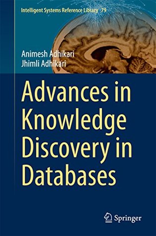 Read Advances in Knowledge Discovery in Databases (Intelligent Systems Reference Library) - Animesh Adhikari | PDF