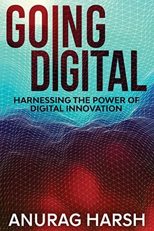 Download Going Digital: Harnessing the Power of Digital Innovation - Anurag Harsh | PDF