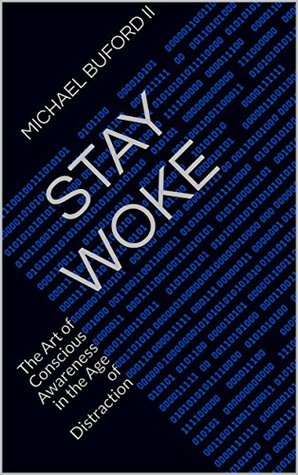 Read STAY WOKE: The Art of Conscious Awareness in the Age of Distraction - Michael Buford II | ePub