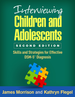 Read Online Interviewing Children and Adolescents, Second Edition: Skills and Strategies for Effective DSM-5® Diagnosis - James Morrison file in PDF