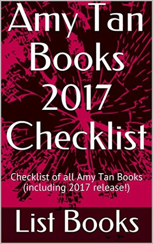 Download Amy Tan Books 2017 Checklist: Checklist of all Amy Tan Books (including 2017 release!) - List Books file in ePub