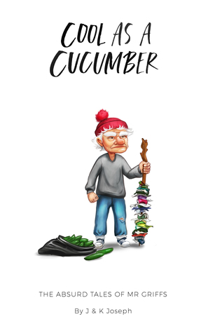 Full Download Cool as a Cucumber (The Absurd Tales of Mr Griffs 2) - J. Joseph file in PDF
