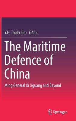 Read Online The Maritime Defence of China: Ming General Qi Jiguang and Beyond - Teddy Sim Y.H. | ePub