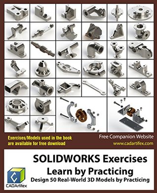 Full Download SOLIDWORKS Exercises - Learn by Practicing: Learn to Design 3D Models by Practicing with these 50 Real-World Mechanical Exercises! - CADArtifex file in PDF