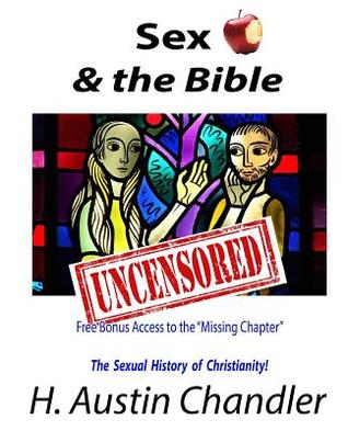 Read Sex and the Bible Uncensored Free Bonus Access to the Missing Chapter: The Sexual History of Christianity! - H Austin Chandler | ePub