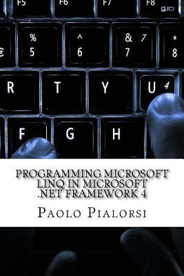 Read Programming Microsoft Linq in Microsoft .Net Framework 4 - Paolo Pialorsi | ePub
